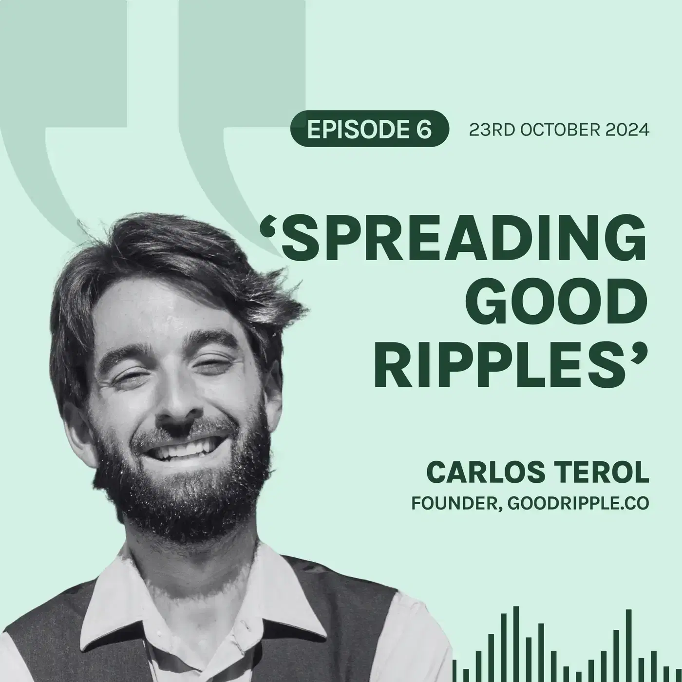 S6E6 'Connecting Change-Makers and Spreading Good Ripples', with Carlos Terol 🌊