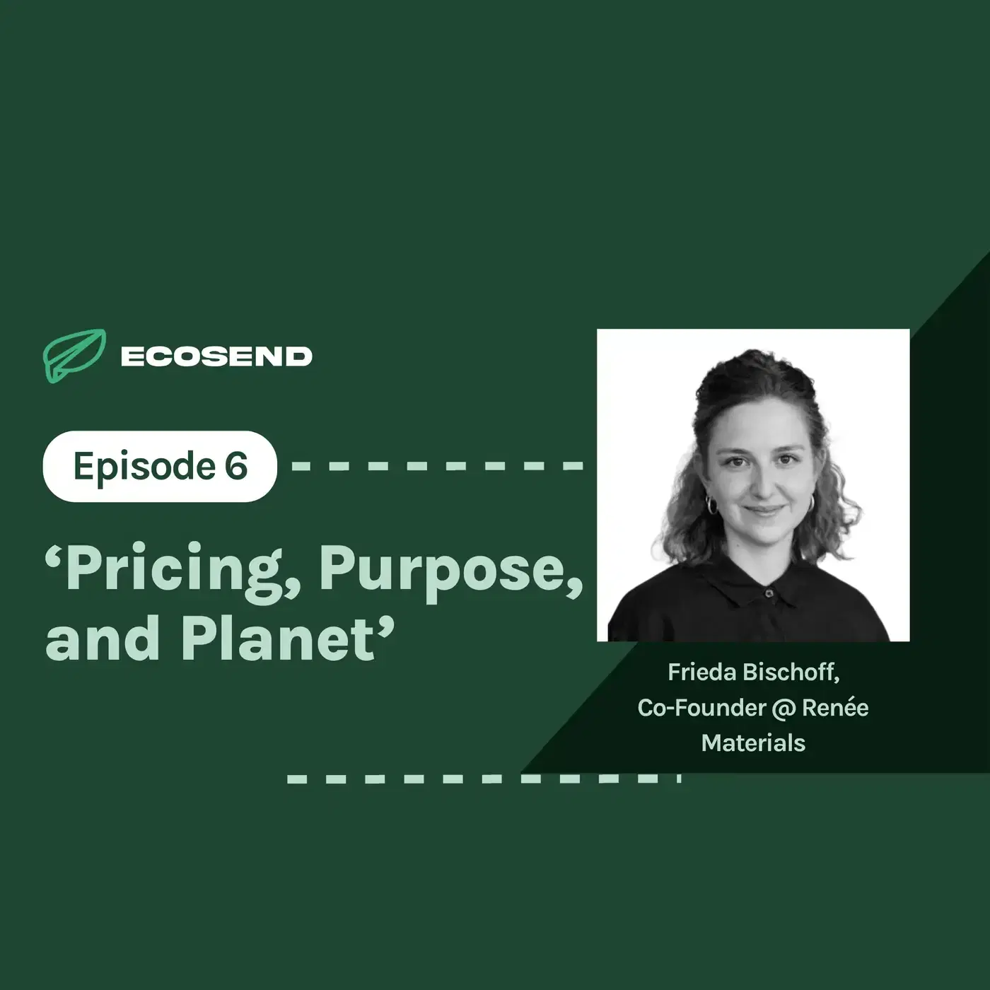 S7E6 'Creating Circular Economy for Creative Materials', with Frieda Bischoff of Renée Materials 👗